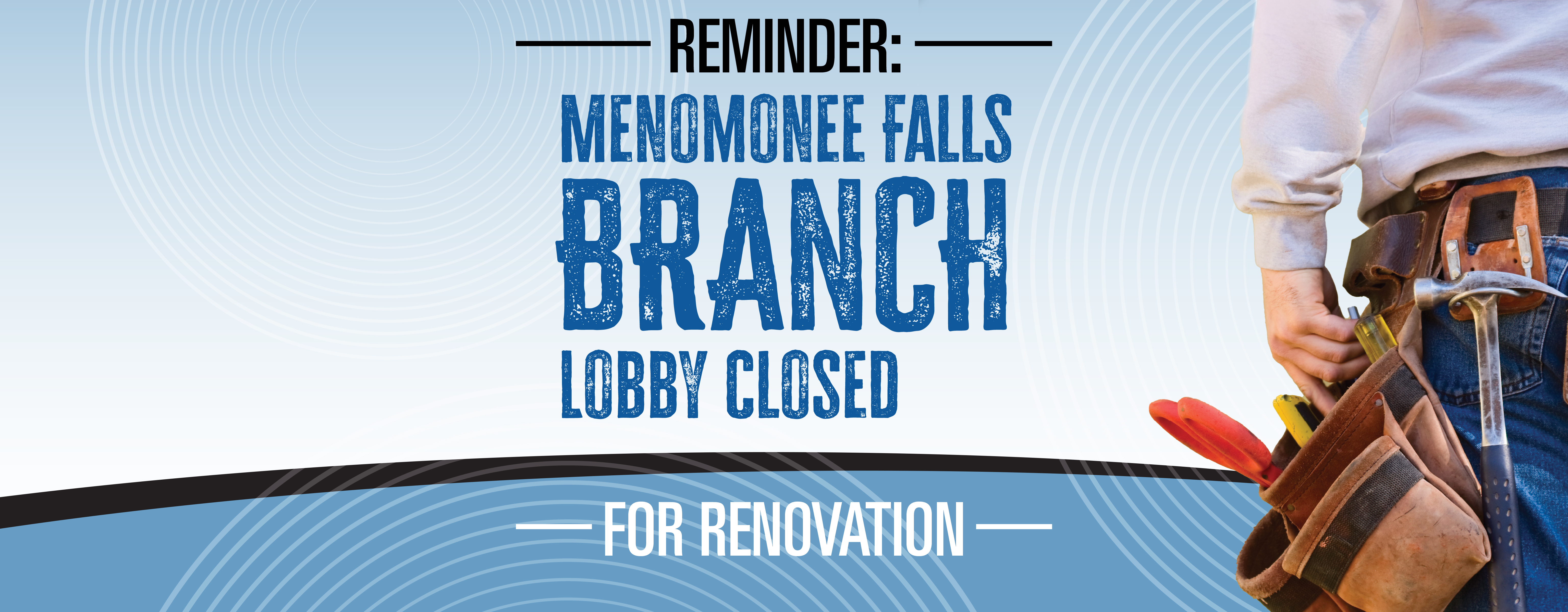 Reminder Menomonee Falls Branch Lobby Closed for Renovation