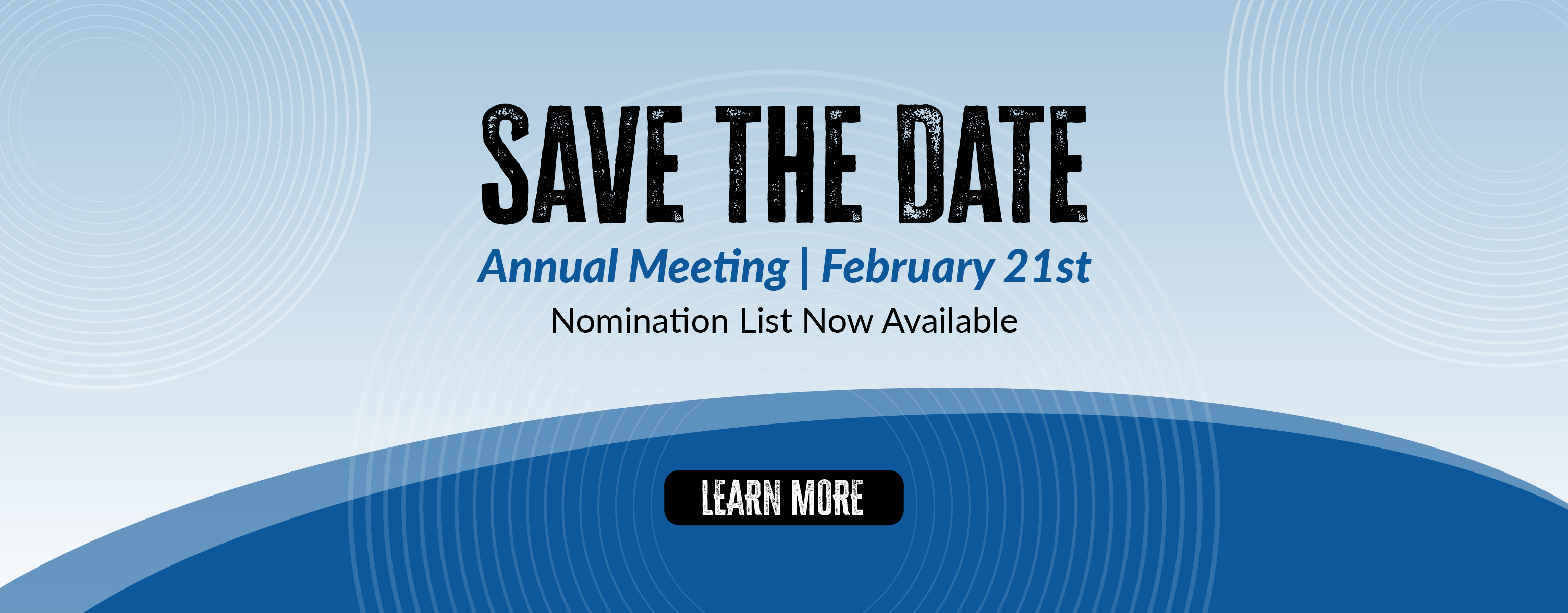 Save the date - Annual Meeting February 21st Nomination List Now Available - Learn More